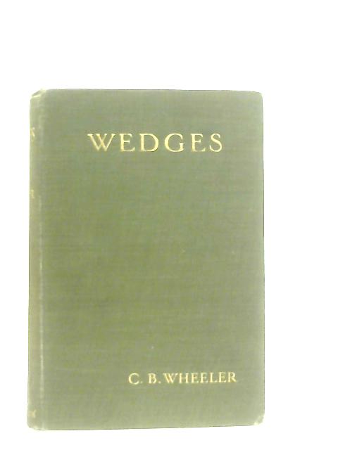 Wedges: Being Some Expressions of Opinion By C. B. Wheeler