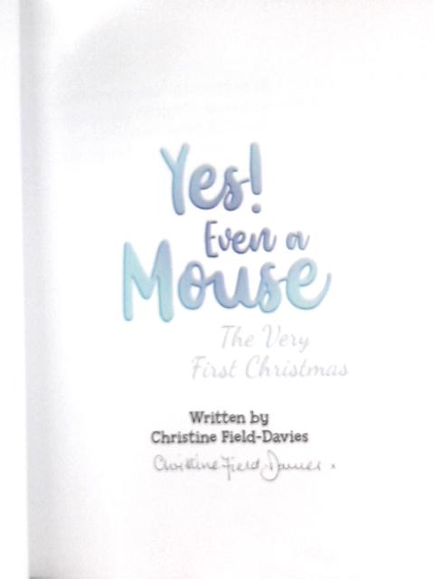 Yes, Even A Mouse: The Very First Christmas By Christine Field-Davies