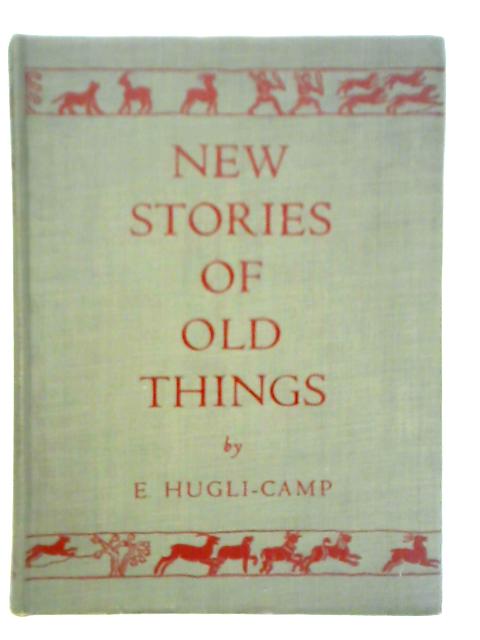 New Stories of Old Things By E. Hugli-Camp