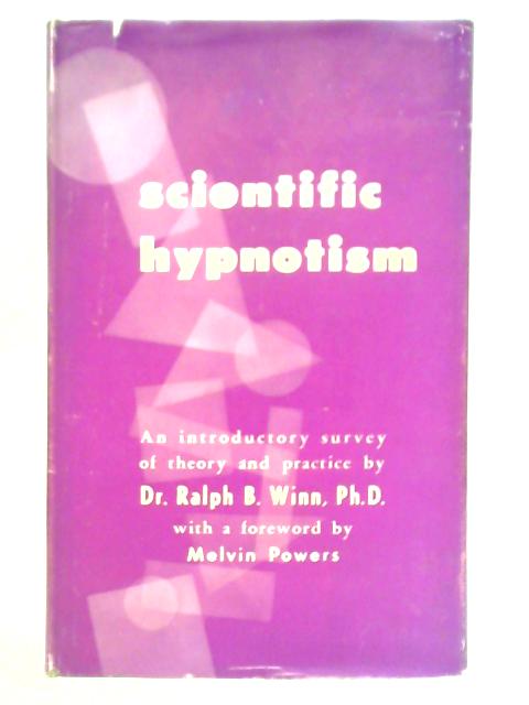 Scientific Hypnotism: An Introductory Survey of Theory and Practice par Ralph B. Winn
