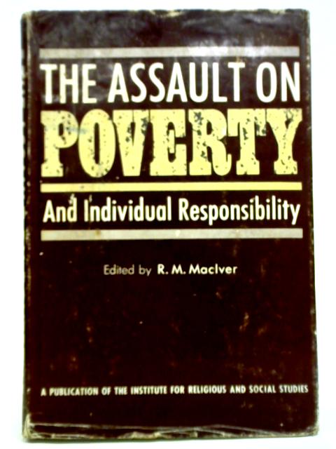 The Assault On Poverty: And Individual Responsibility By R. M. MacIver