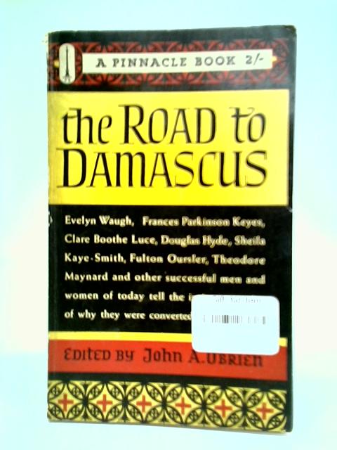 The Road To Damascus By John A. O'Brien (Edited)