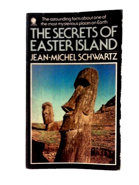 Secrets of Easter Island By Jean Michel Schwartz