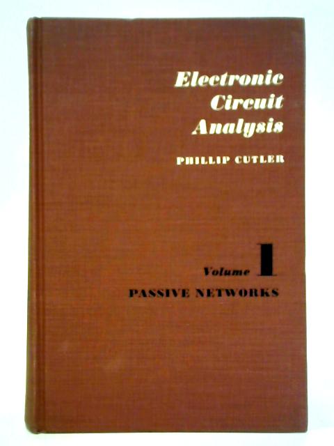 Electronic Circuit Analysis: Vol. 1 - Passive Networks By Phillip Cutler