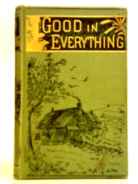 Good In Everything Or The Early History Of Gilbert Harland By Mrs Barwell