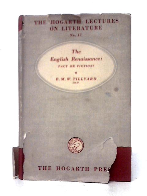 The English Renaissance: Fact or Fiction? By E. M. W. Tillyard