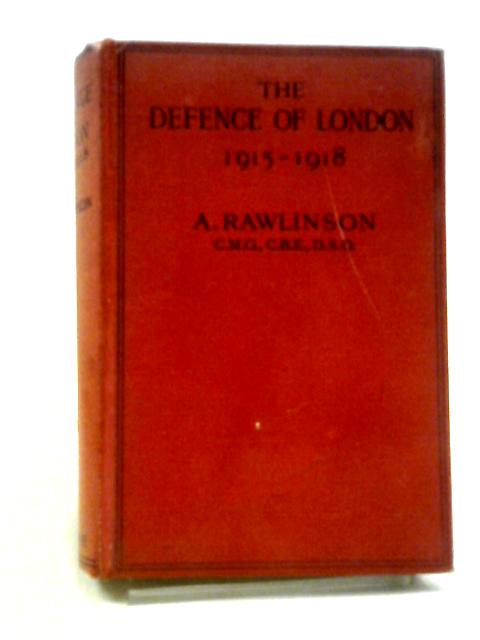 The Defence of London, 1915-1918. par Alfred Rawlinson