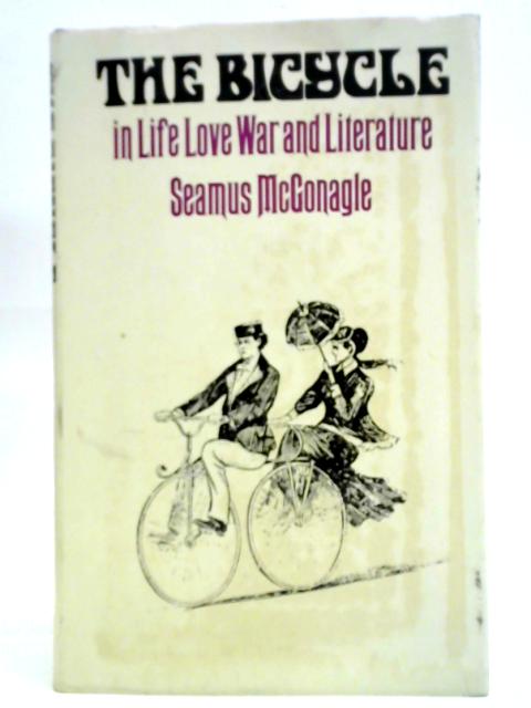 The Bicycle In Life, Love, War And Literature von Seamus McGonagle