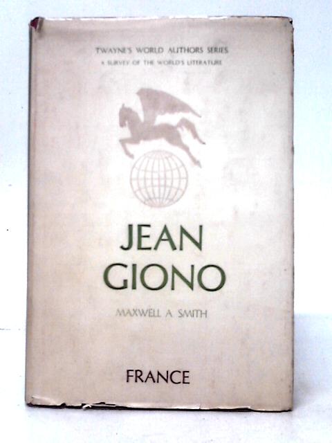 Jean Giono (Twayne's world Authors Series, 7. France) By Maxwell A. Smith