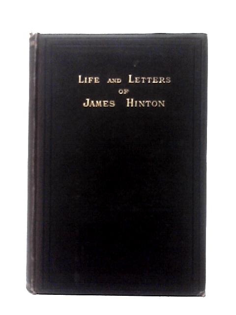 Life And Letters Of James Hinton By James Hinton