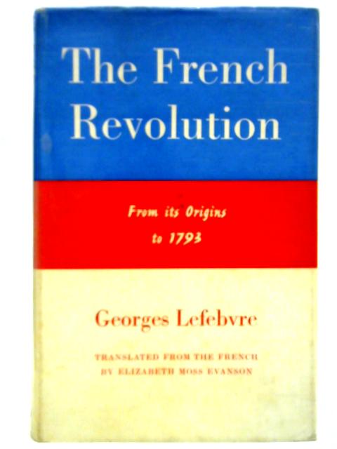 The French Revolution From Its Origins To 1793 By Georges Lefebvre