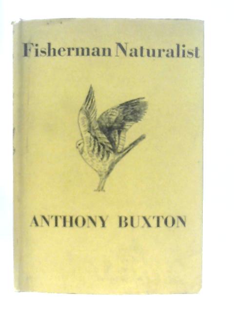 Fisherman Naturalist By Anthony Buxton