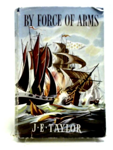 By Force of Arms By J. E. Taylor