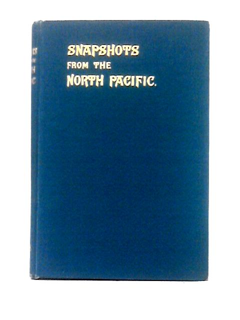 Snapshots From The North Pacific. By William Ridley Alice J. Janvrin