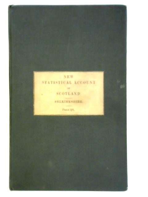 The Statistical Account Of Selkirkshire By Unstated