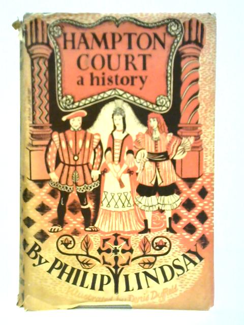 Hampton Court: A History By Philip Lindsay