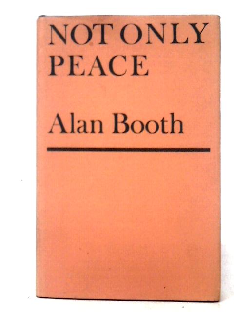 Not Only Peace von Alan R. Booth