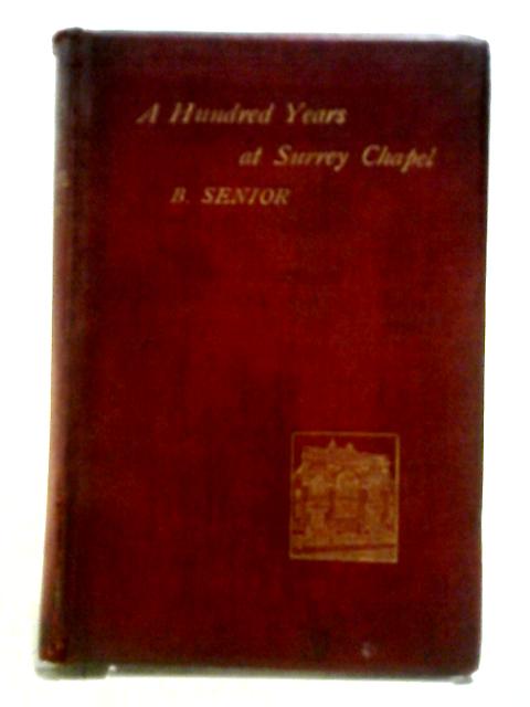 A Hundred Years At Surrey Chapel By Benjamin Senior