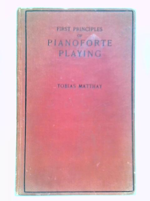 The First Principles of Pianoforte Playing von Tobias Matthay