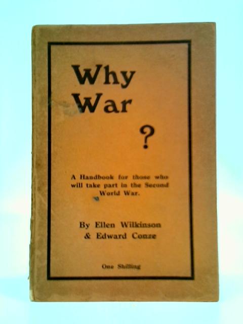 Why War? A Handbook For Those Who Will Take Part In The Second World War par Ellen Wilkinson & Edward Conze