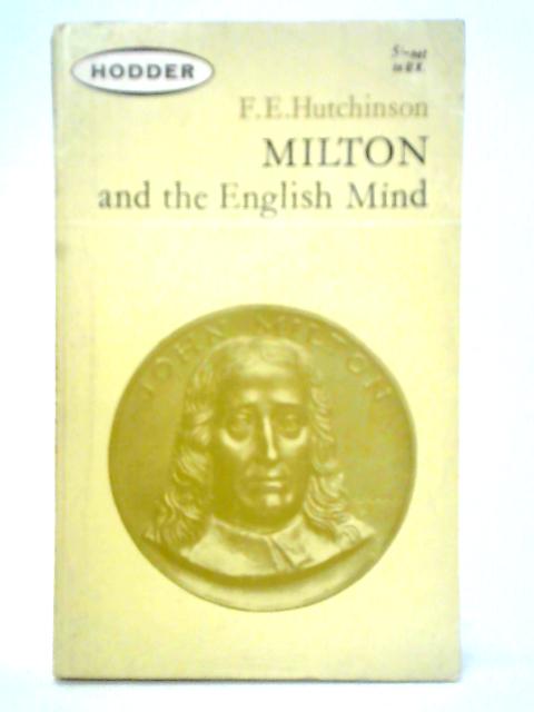Milton and the English Mind von F. E. Hutchinson