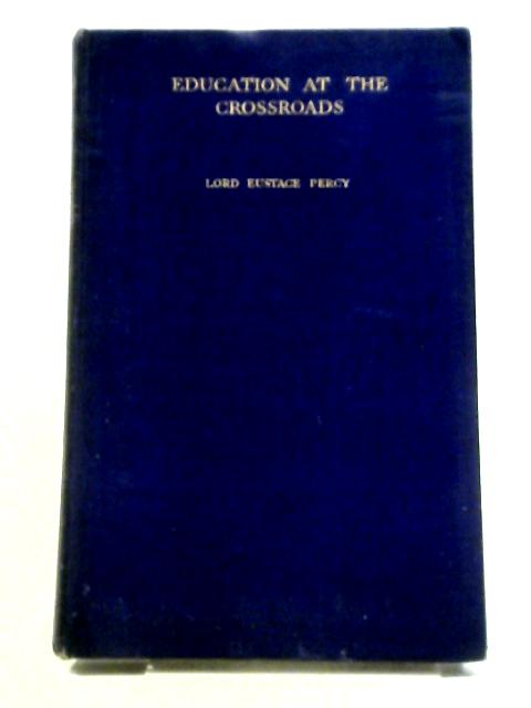 Education at the Crossroads By Lord Eustace Percy