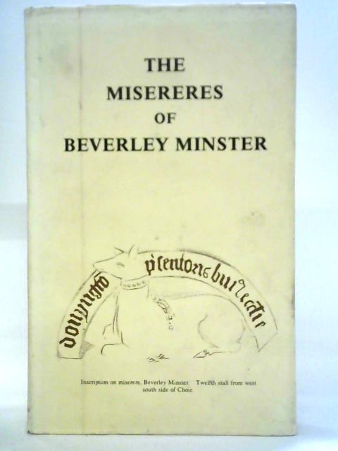 The Misereres of Beverley Minster: A Complete Series of Drawings of the Seat Carvings in the Choir of St. John's, Beverley, Yorkshire By T. Tindall Wildridge