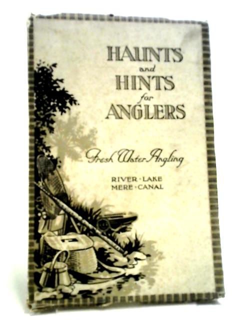 Haunts And Hints For Anglers Fresh Water Angling River Lake Mere & Canal. By Anon