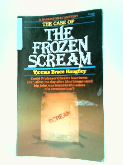 The Case of The Frozen Scream (A Baker Street Mystery) By Thomas Brace Haughey