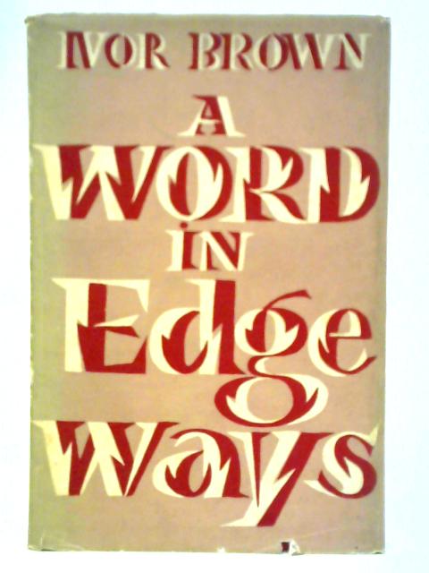 A Word in Edgeways By Ivor Brown