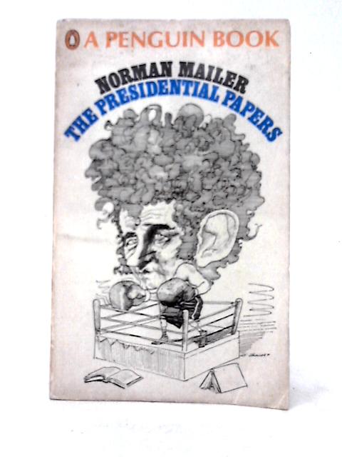 The Presidential Papers By Norman Mailer