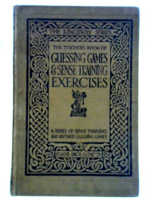 The Teachers Book Of Guessing Games & Sense Training Exercises By Clara E. Grant