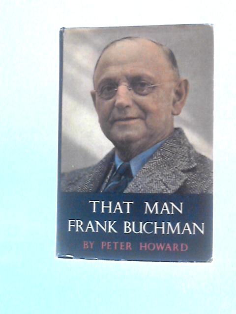 That Man Frank Buchman By Peter Howard