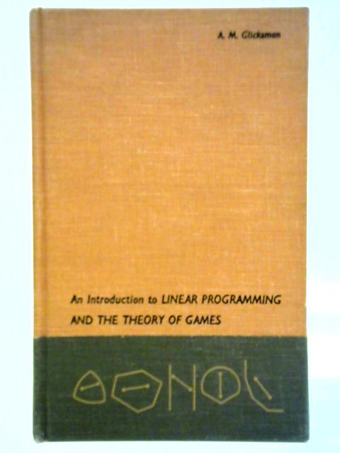 Introduction to Linear Programming and the Theory of Games By A. M. Glicksman