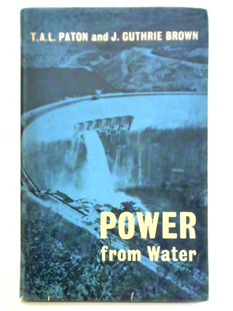 Power From Water By T. A. L. Paton and J. Guthrie Brown