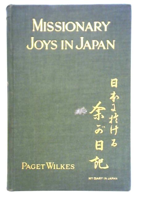 Missionary Joys In Japan Or Leaves From My Journal By Paget Wilkes