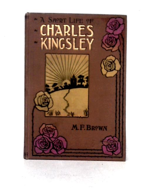 A Short Life of Charles Kingsley By M.F. Brown