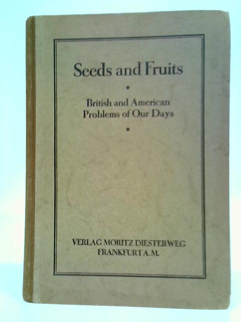 Seeds and Fruits: A Key to British and American Problems of Our Day By E. Bode (Ed.)