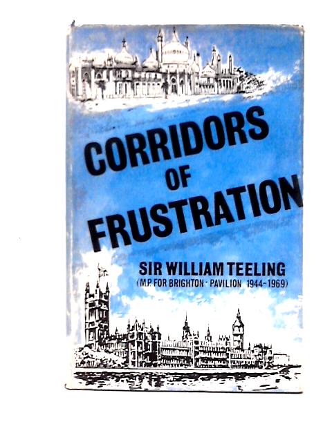 Corridors of Frustration By Teeling, Sir William