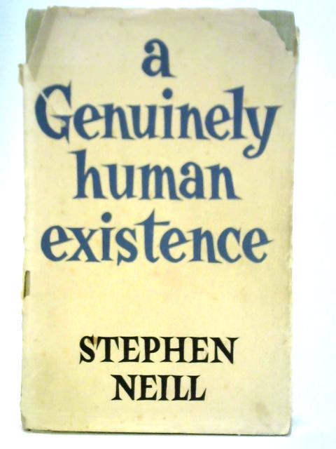 A Genuinely Human Existence By Stephen Neill