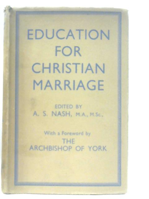 Education for Christian Marriage By A. S. Nash