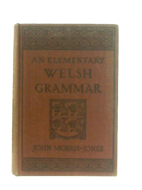 An Elementary Welsh Grammar - Phonology and Accidence By Sir J. Morris-Jones