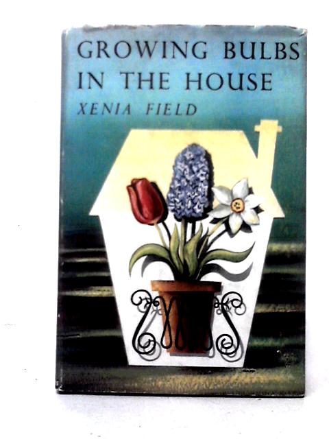 Growing Bulbs In The House By Xenia Field