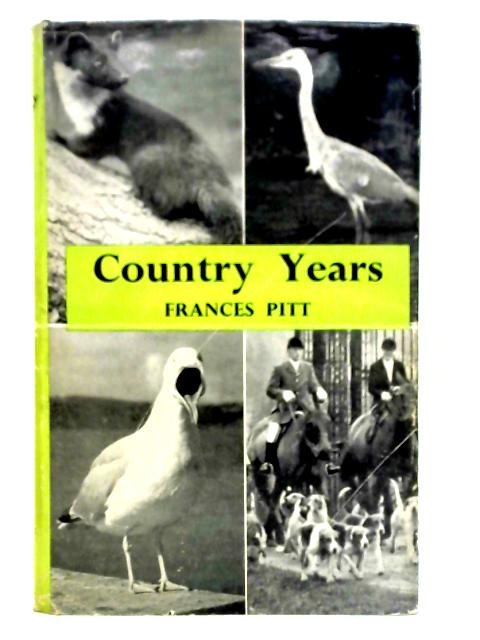 Country Years: a Naturalist's Memories of Life in the English Countryside By Frances Pitt