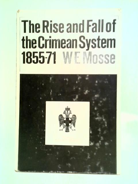 The Rise And Fall Of The Crimean System, 1855-71 By W. E. Mosse