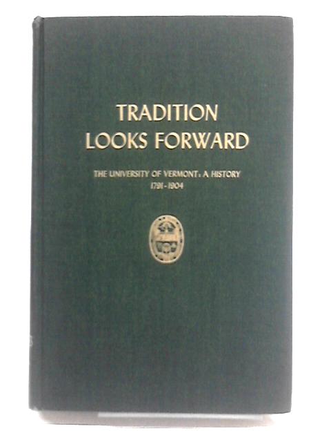 Tradition Looks Forward: The University Of Vermont: A History 1791 - 1904. von Julian Ira Lindsay