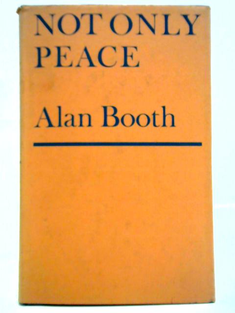 Not Only Peace By Alan R. Booth