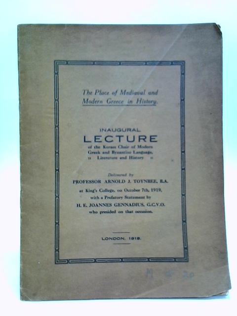 Inaugural Lecture of the Koraes Chair of Modern Greek and Byzantine Language By Arnold J. Toynbee