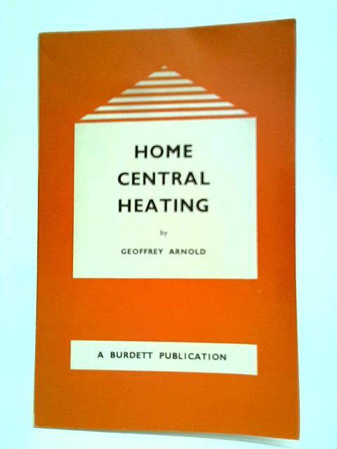 Home Central Heating By Geoffrey Arnold
