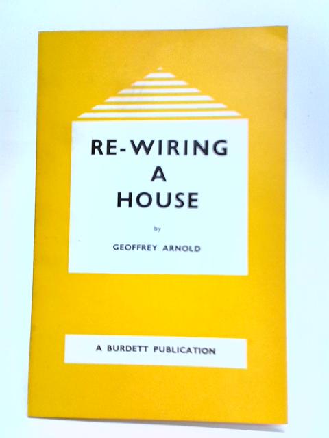 Re-Wiring A House By Geoffrey Arnold